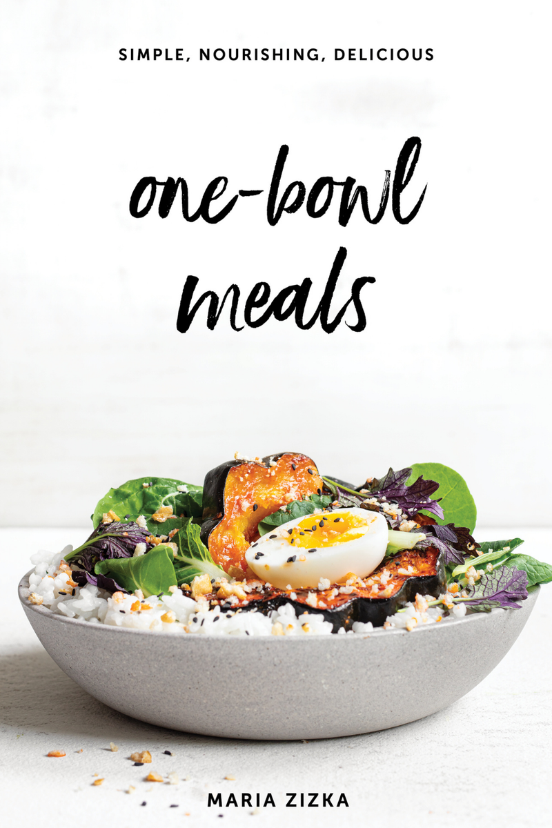 One-Bowl Meals: Simple, Nourishing, Delicious  By Maria Zizka