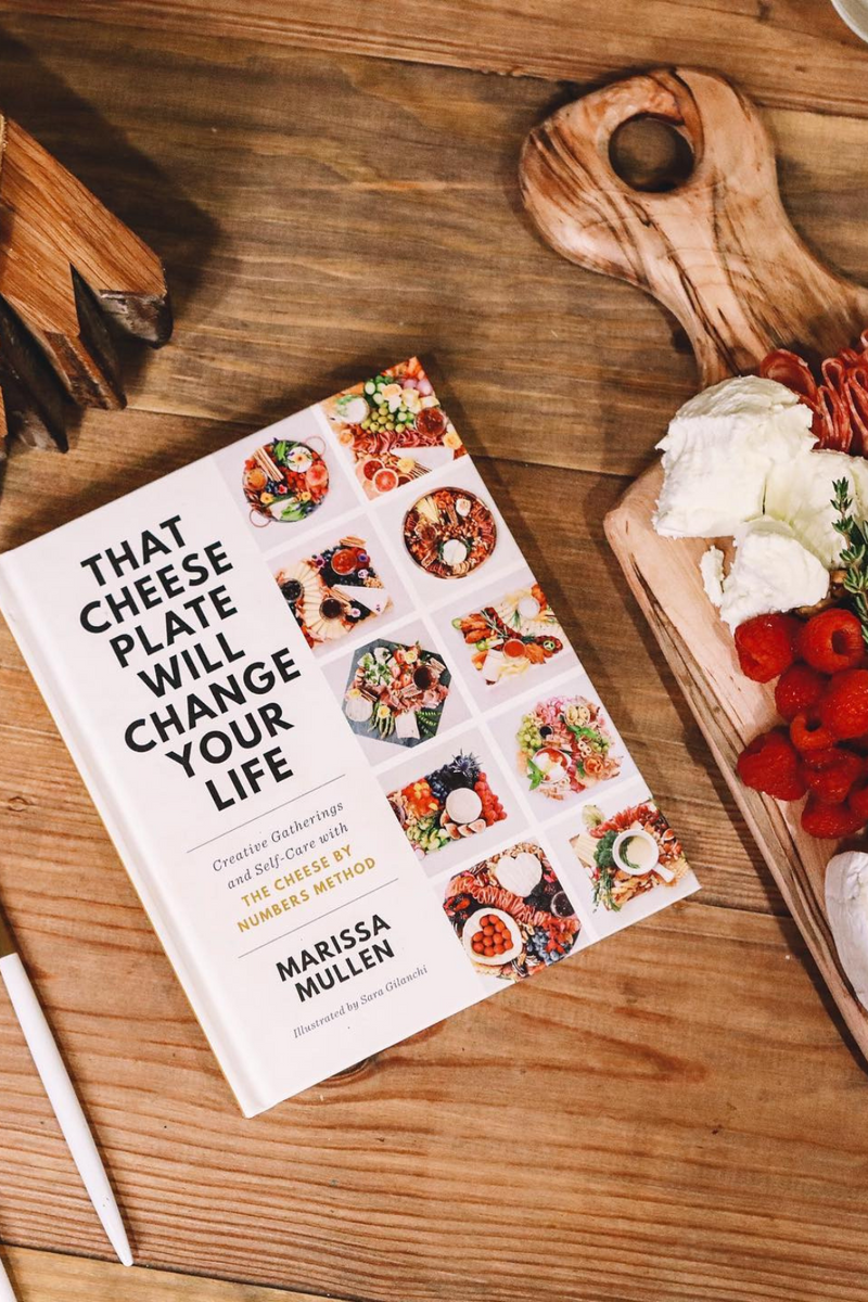 That Cheese Plate Will Change Your Life: Creative Gatherings and Self-Care With the Cheese By Numbers Method By Marissa Mullen Illustrated By Sara Gilanchi