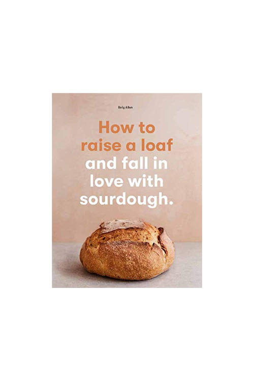 How to Raise a Loaf and Fall in Love with Sourdough