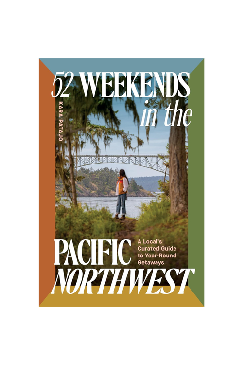 52 Weekends in the Pacific Northwest