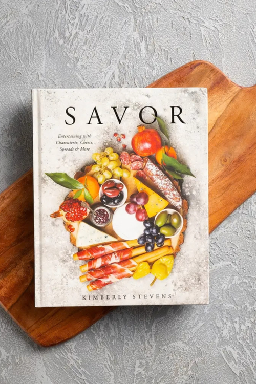 Savor: Entertaining with Charcuterie, Cheese, Spreads + More