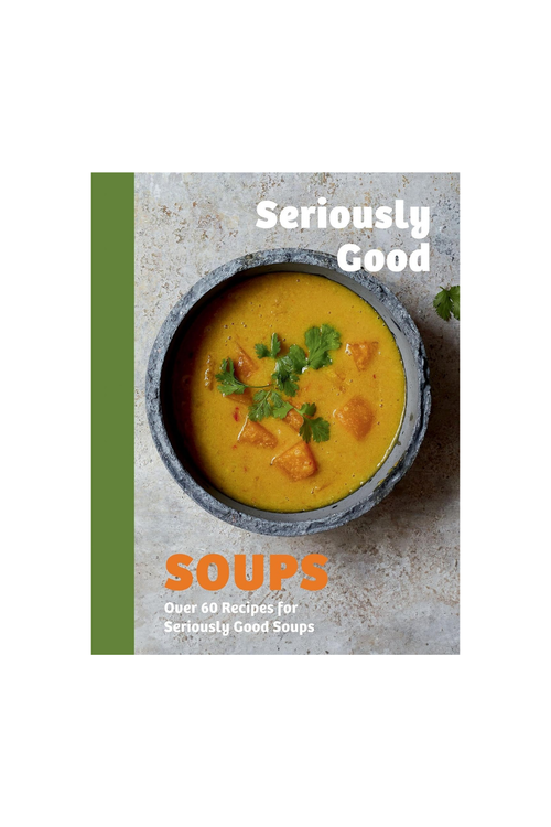 Seriously Good Soups