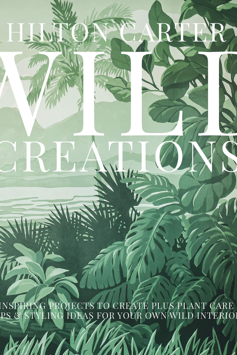 Simon & Schuster Wild Creations: Inspiring Projects to Create plus Plant Care Tips & Styling Ideas for Your Own Wild Interior  By Hilton Carter