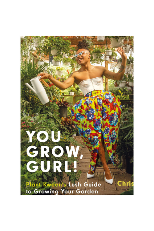 You Grow, Gurl!: Plant Kween's Lush Guide to Growing Your Garden By Christopher Griffin