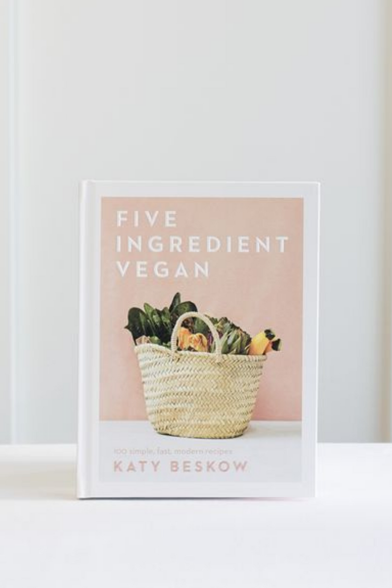 Five Ingredient Vegan: 100 Simple, Fast, Modern Recipes  By Katy Beskow