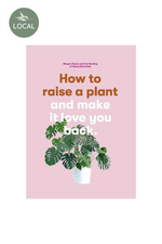 How to Raise a Plant and Make It Love You Back