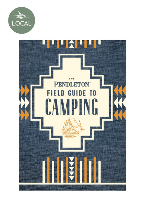 The Pendleton Field Guide to Camping By Pendleton Woolen Mills