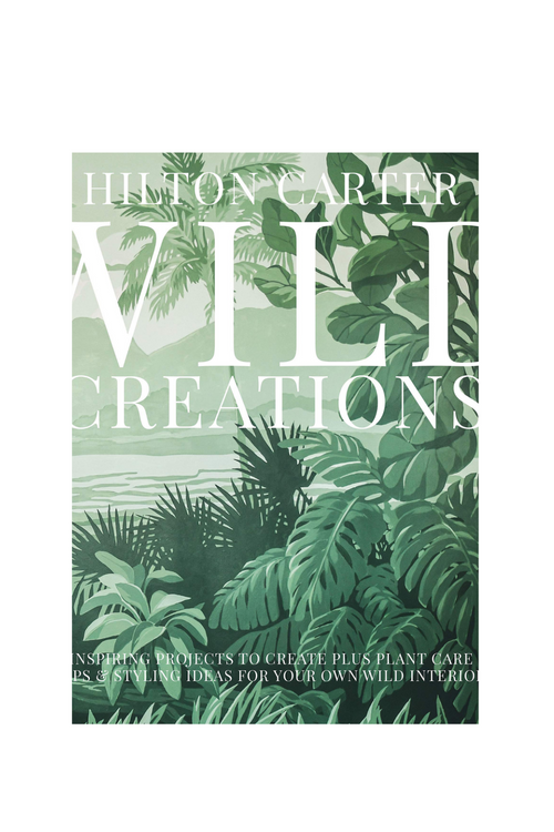 Simon & Schuster Wild Creations: Inspiring Projects to Create plus Plant Care Tips & Styling Ideas for Your Own Wild Interior By Hilton Carter