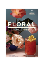 Floral Libations: 41 Fragrant Drinks and Ingredients by Cassie Winslow