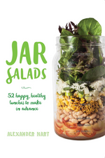 Jar Salads: 52 Happy, Healthy Lunches to Make in Advance  By Alexander Hart