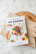 On Boards: Simple & Inspiring Recipe Ideas to Share at Every Gathering  By Lisa Dawn Bolton