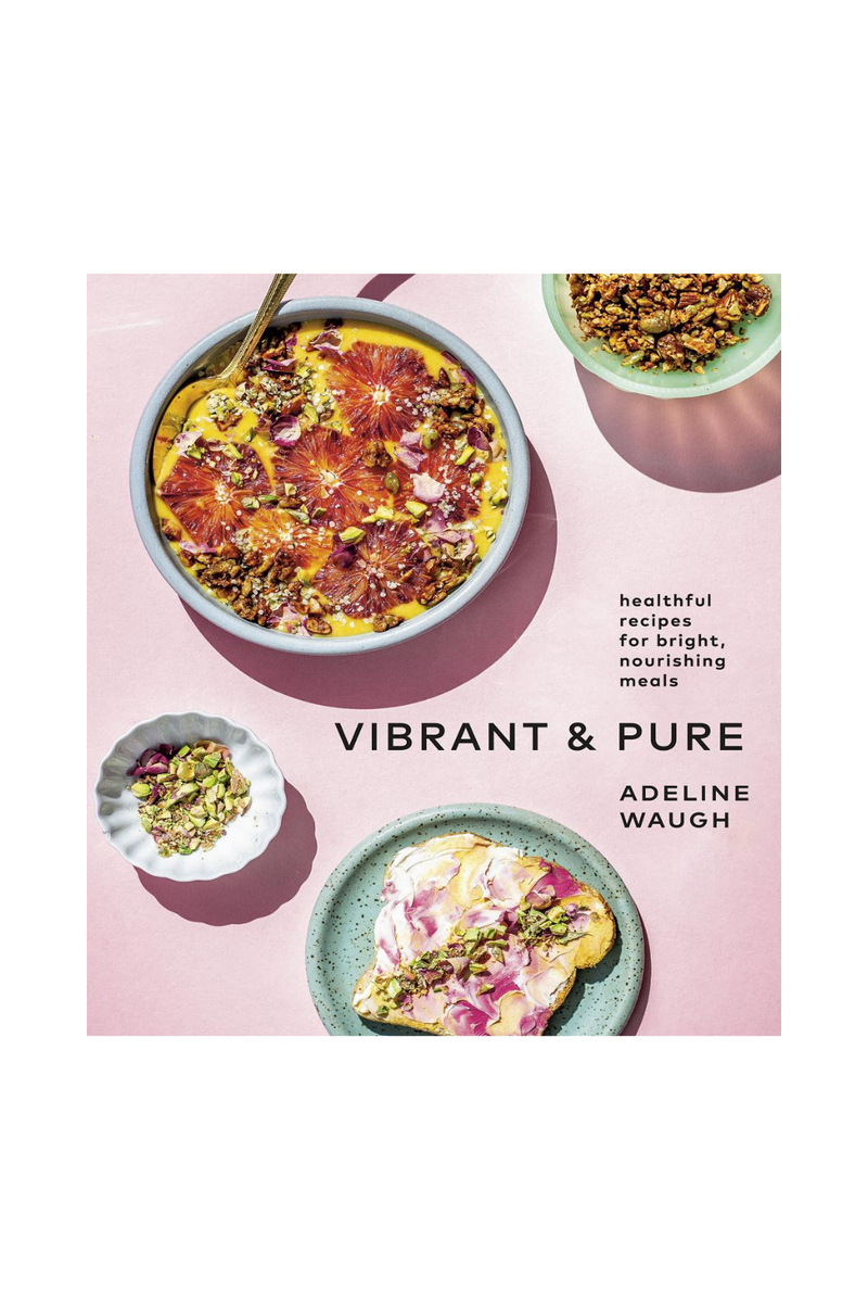 Vibrant and Pure Healthful Recipes For Bright, Nourishing Meals