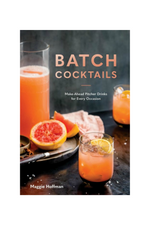 Batch Cocktails: Make-Ahead Pitcher Drinks for Every Occasion by Maggie Hoffman