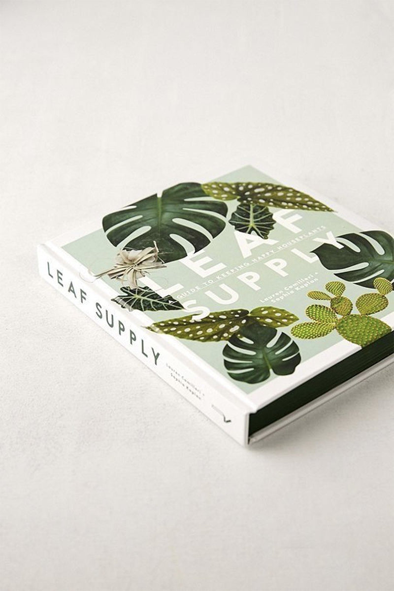 Leaf Supply: A Guide to Keeping Happy House Plants By Lauren Camilleri and Sophia Kaplan